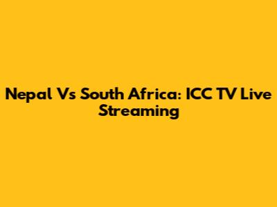 Nepal Vs South Africa: ICC TV Live Streaming