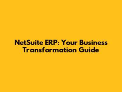 NetSuite ERP: Your Business Transformation Guide