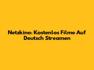 Netzkino: Kostenlos Filme Auf Deutsch Streamen