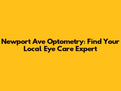 Newport Ave Optometry: Find Your Local Eye Care Expert