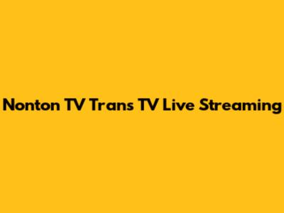 Nonton TV Trans TV Live Streaming