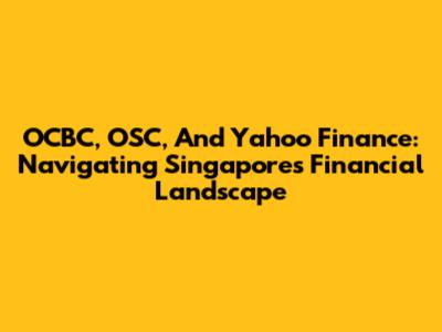 OCBC, OSC, And Yahoo Finance: Navigating Singapore's Financial Landscape