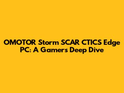 OMOTOR Storm SCAR CTICS Edge PC: A Gamer's Deep Dive