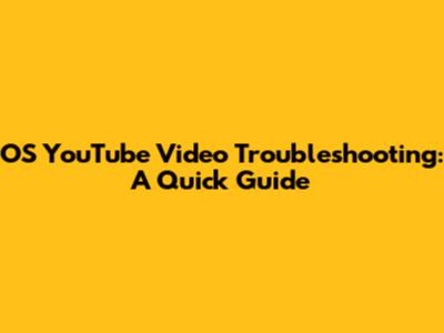 OS YouTube Video Troubleshooting: A Quick Guide