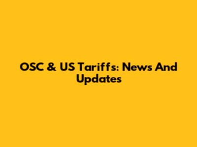 OSC & US Tariffs: News And Updates