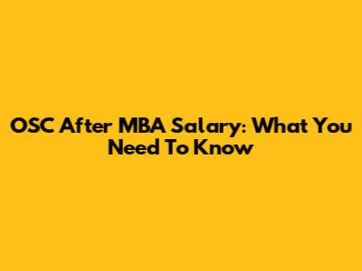 OSC After MBA Salary: What You Need To Know