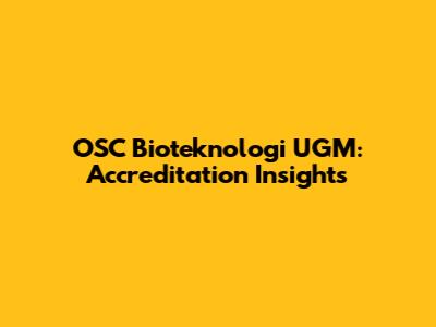 OSC Bioteknologi UGM: Accreditation Insights