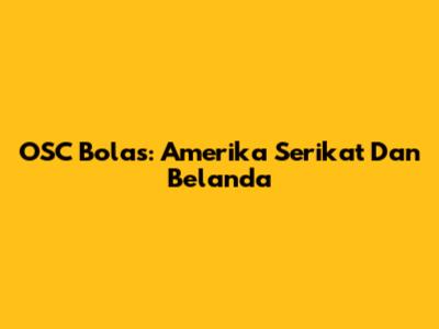 OSC Bolas: Amerika Serikat Dan Belanda