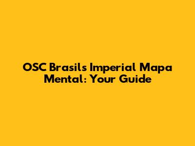 OSC Brasil's Imperial Mapa Mental: Your Guide