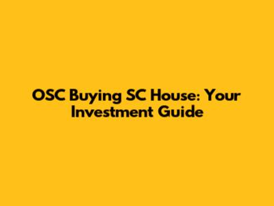 OSC Buying SC House: Your Investment Guide