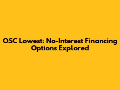 OSC Lowest: No-Interest Financing Options Explored