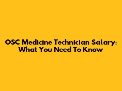 OSC Medicine Technician Salary: What You Need To Know