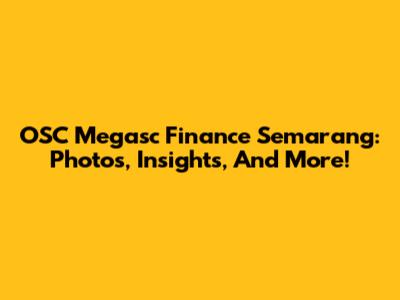 OSC Megasc Finance Semarang: Photos, Insights, And More!