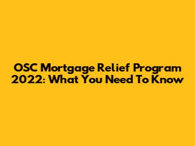 OSC Mortgage Relief Program 2022: What You Need To Know