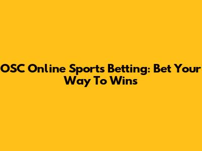 OSC Online Sports Betting: Bet Your Way To Wins