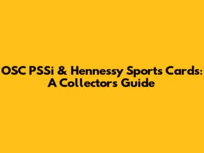 OSC PSSi & Hennessy Sports Cards: A Collector's Guide
