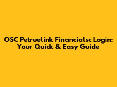 OSC Petruelink Financialsc Login: Your Quick & Easy Guide