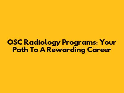 OSC Radiology Programs: Your Path To A Rewarding Career