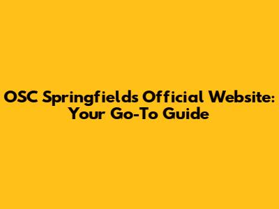 OSC Springfield's Official Website: Your Go-To Guide