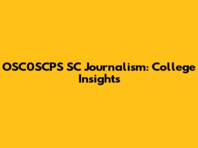 OSC0SCPS SC Journalism: College Insights
