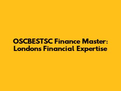 OSCBESTSC Finance Master: London's Financial Expertise