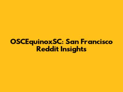 OSCEquinoxSC: San Francisco Reddit Insights