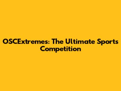 OSCExtremes: The Ultimate Sports Competition