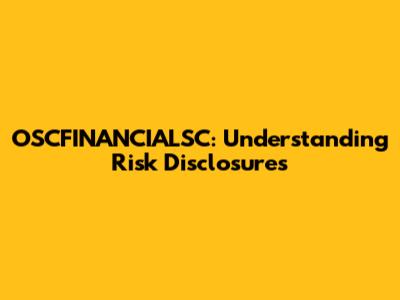 OSCFINANCIALSC: Understanding Risk Disclosures