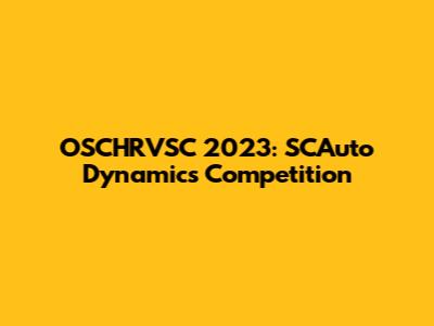 OSCHRVSC 2023: SCAuto Dynamics Competition