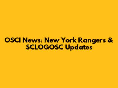 OSCI News: New York Rangers & SCLOGOSC Updates