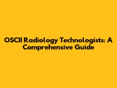 OSCII Radiology Technologists: A Comprehensive Guide