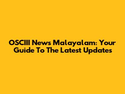 OSCIII News Malayalam: Your Guide To The Latest Updates