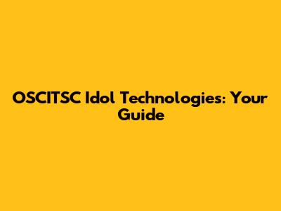 OSCITSC Idol Technologies: Your Guide