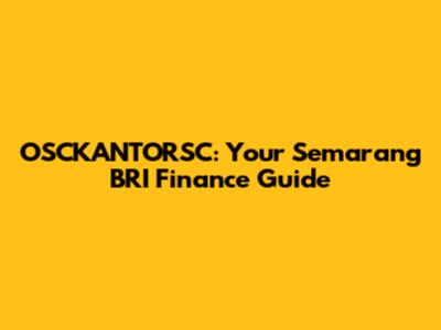 OSCKANTORSC: Your Semarang BRI Finance Guide