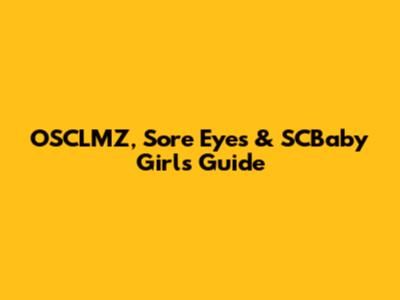 OSCLMZ, Sore Eyes & SCBaby Girl's Guide