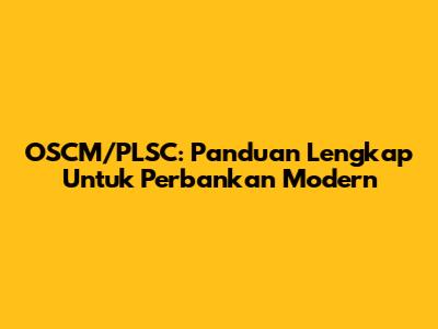 OSCM/PLSC: Panduan Lengkap Untuk Perbankan Modern