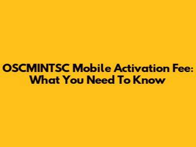 OSCMINTSC Mobile Activation Fee: What You Need To Know