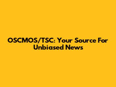 OSCMOS/TSC: Your Source For Unbiased News