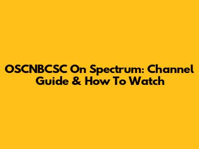 OSCNBCSC On Spectrum: Channel Guide & How To Watch