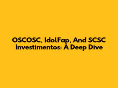 OSCOSC, IdolFap, And SCSC Investimentos: A Deep Dive