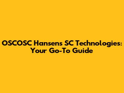 OSCOSC Hansen's SC Technologies: Your Go-To Guide