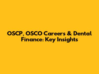 OSCP, OSCO Careers & Dental Finance: Key Insights