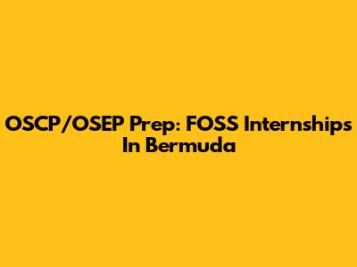 OSCP/OSEP Prep: FOSS Internships In Bermuda
