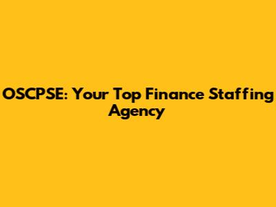 OSCPSE: Your Top Finance Staffing Agency