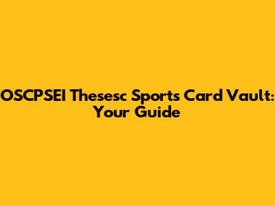 OSCPSEI Thesesc Sports Card Vault: Your Guide