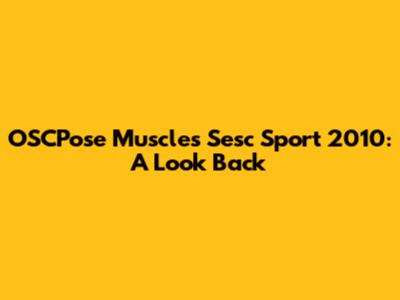 OSCPose Muscles Sesc Sport 2010: A Look Back