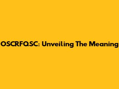 OSCRFQSC: Unveiling The Meaning