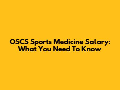 OSCS Sports Medicine Salary: What You Need To Know