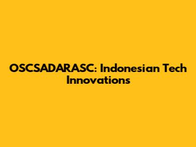 OSCSADARASC: Indonesian Tech Innovations