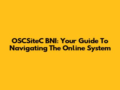 OSCSiteC BNI: Your Guide To Navigating The Online System